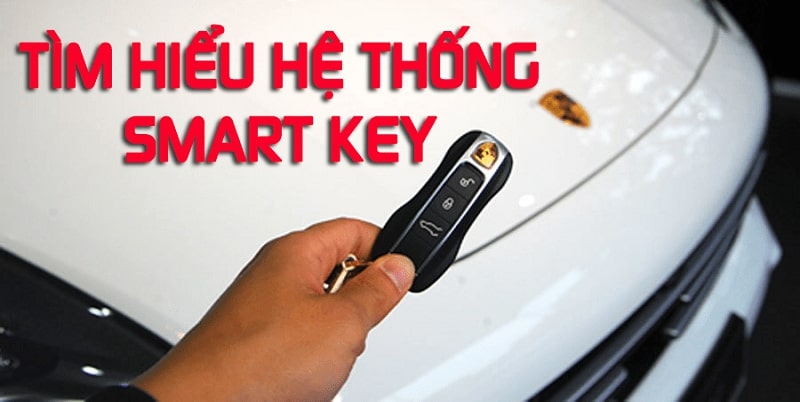 Smart Key Trên Ô Tô Hoạt Động Như Thế Nào? Tính Năng & Cách Dùng