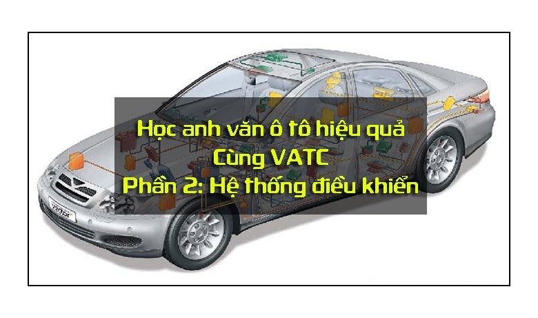 Học tiếng anh ô tô – Hệ thống điều khiển điện (phần 2)