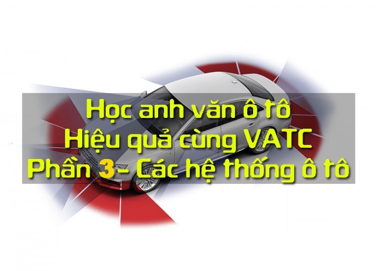 Tiếng anh chuyên ngành các hệ thống chính trên xe ô tô – Phần 3