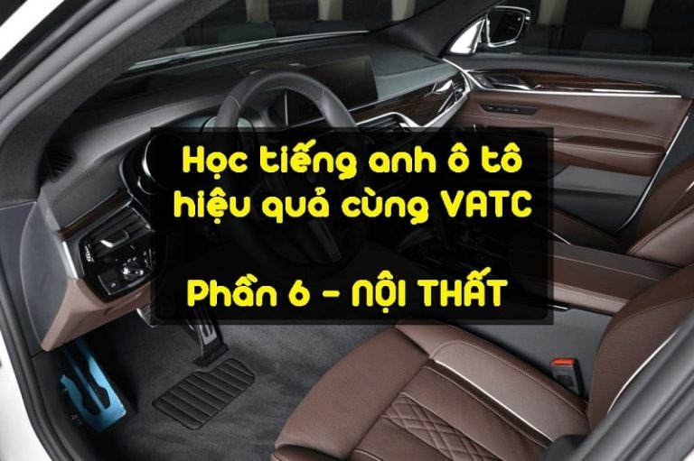 Tiếng anh chuyên ngành ô tô: Phần nội thất Part 1 – Phần 6