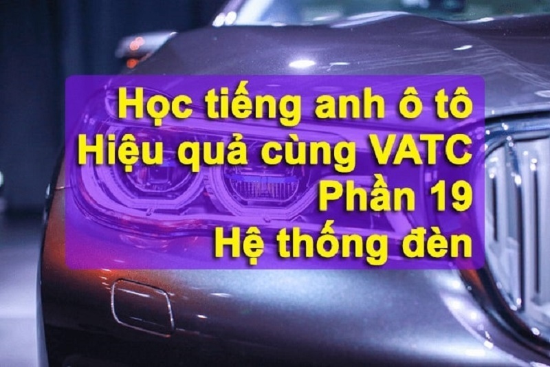 Từ vựng tiếng anh ô tô hệ thống đèn (phần 19)
