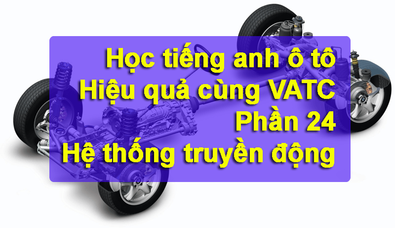 Bộ từ vựng tiếng anh chuyên ngành hệ thống truyền động ô tô – P24