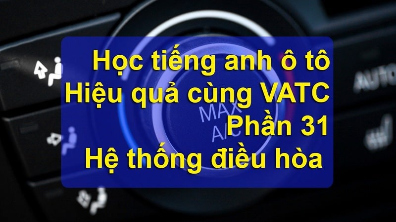 Từ vựng tiếng anh chuyên ngành ô tô – hệ thống điều hòa