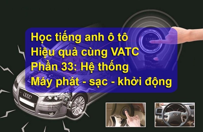 Bộ từ vựng tiếng anh ô tô máy phát điện – khởi động (Phần 33)