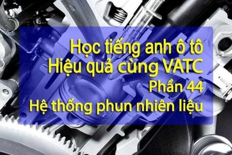 Tiếng anh ô tô chi tiết nhất trên hệ thống phun nhiên liệu (Phần 44)
