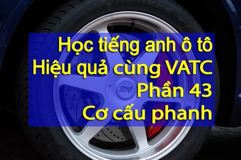 Tiếng anh cơ cấu trên hệ thống phanh ô tô – Part 2 (Phần 43)