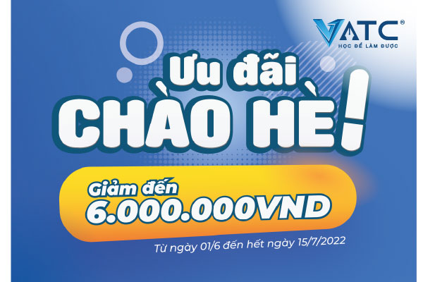 Ưu đãi chào hè 2022, Trung tâm VATC giảm học phí lên đến 6 triệu đồng cho các khóa học