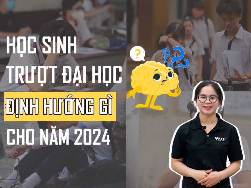 Học sinh trượt Đại học nên định hướng như thế nào cho năm 2024?