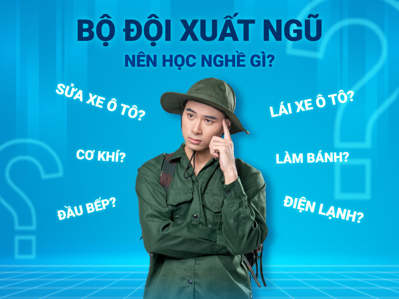 Bộ đội xuất ngũ nên học nghề gì?