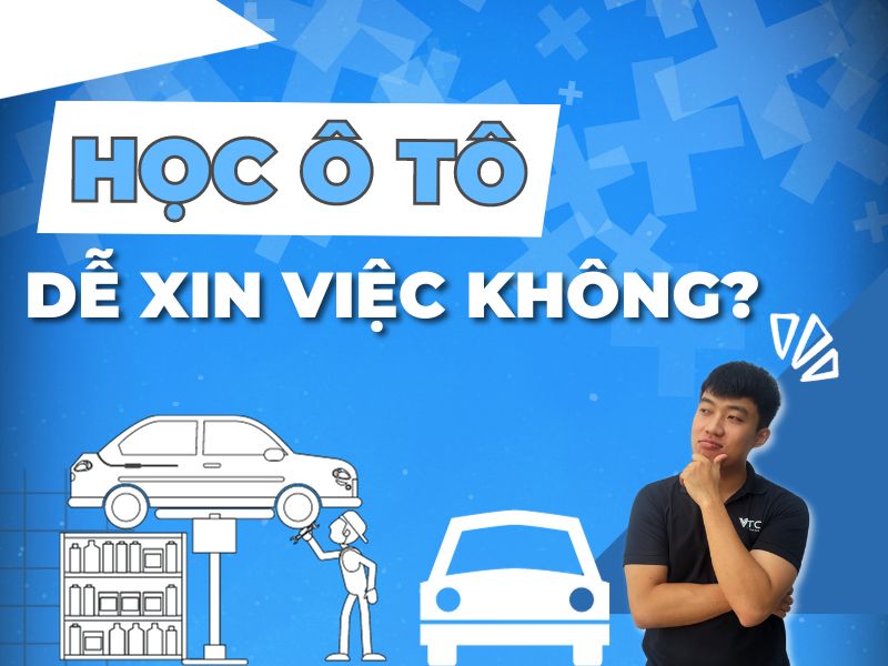 Học ô tô ra có dễ xin việc không? Cơ hội việc làm như thế nào?
