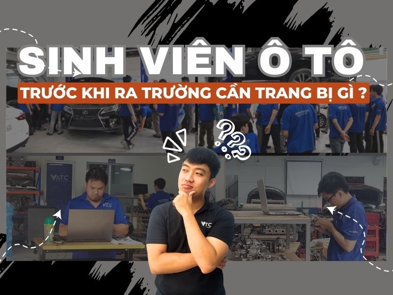 Sinh viên ô tô trước khi ra trường cần trang bị những gì?