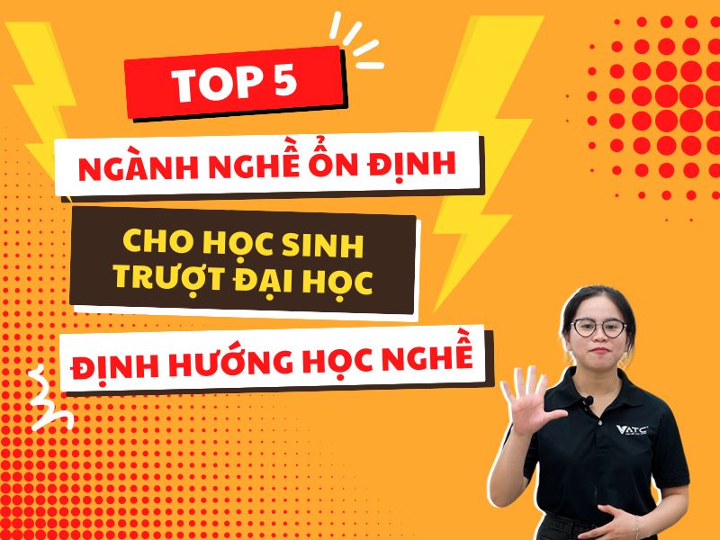 Trượt Đại học nên học nghề gì để có công việc ổn định?
