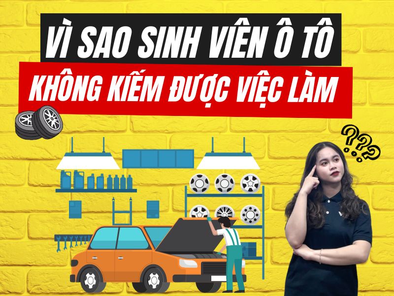 Vì sao sinh viên năm 4 ngành ô tô ra trường không kiếm được việc làm?